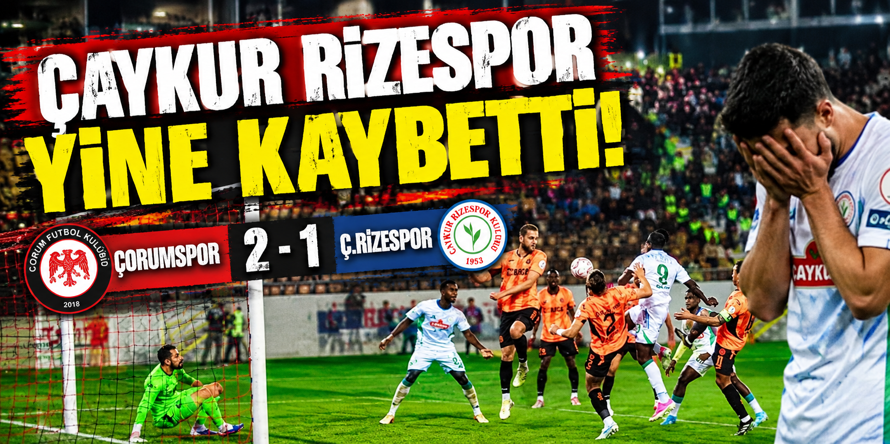 ÇAYKUR RİZESPOR YİNE KAYBETTİ! ÇORUMSPOR 2 - Ç.RİZRSPOR 1