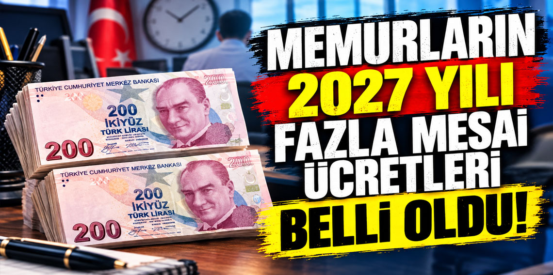 Memurların 2027 yılı fazla mesai ücretleri belli oldu!