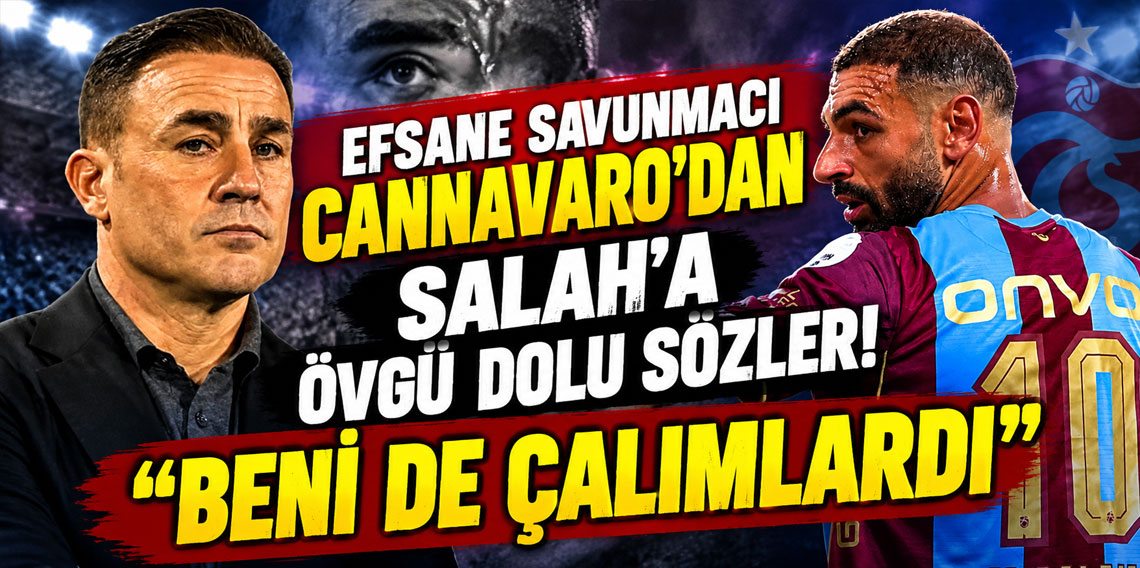 Efsane savunmacı Cannavaro'dan Muhammed Salah'a övgü dolu sözler! 