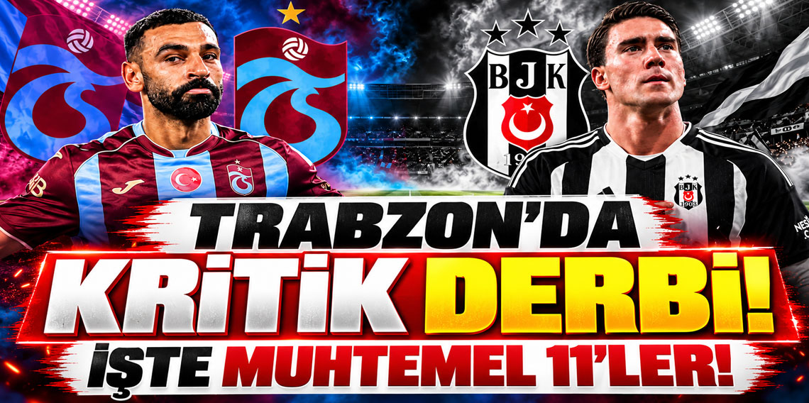 Zirve yarışında kritik viraj! İşte Trabzonspor-Beşiktaş maçının muhtemel 11'leri
