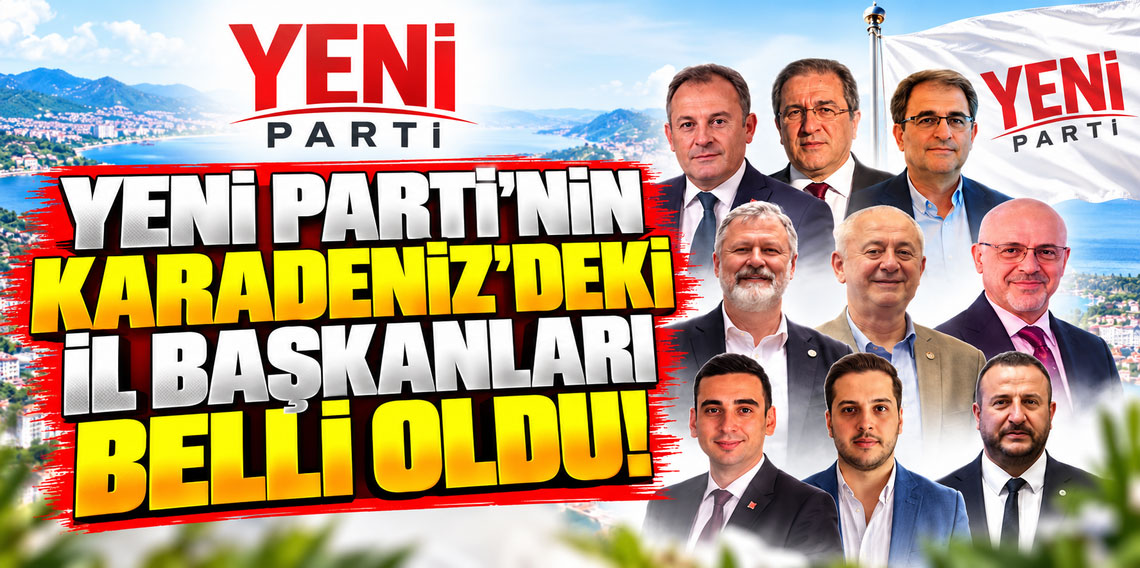 Yeni Parti’nin Karadeniz’deki İl Başkanları Belli Oldu!