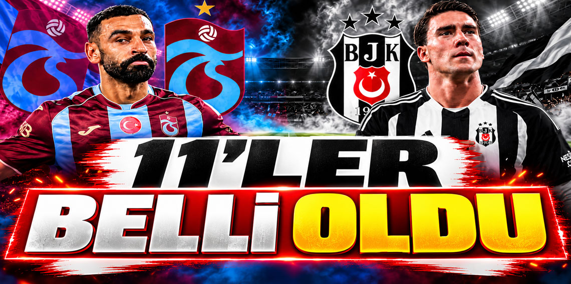 Zirve yarışında kritik viraj! İşte Trabzonspor-Beşiktaş maçının 11'leri