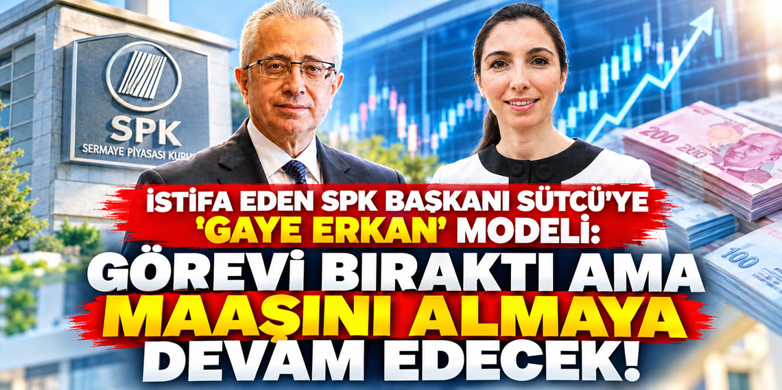 İstifa Eden SPK Başkanı Sütcü'ye 'Gaye Erkan' modeli: Görevi bıraktı ama maaşını almaya devam edecek!