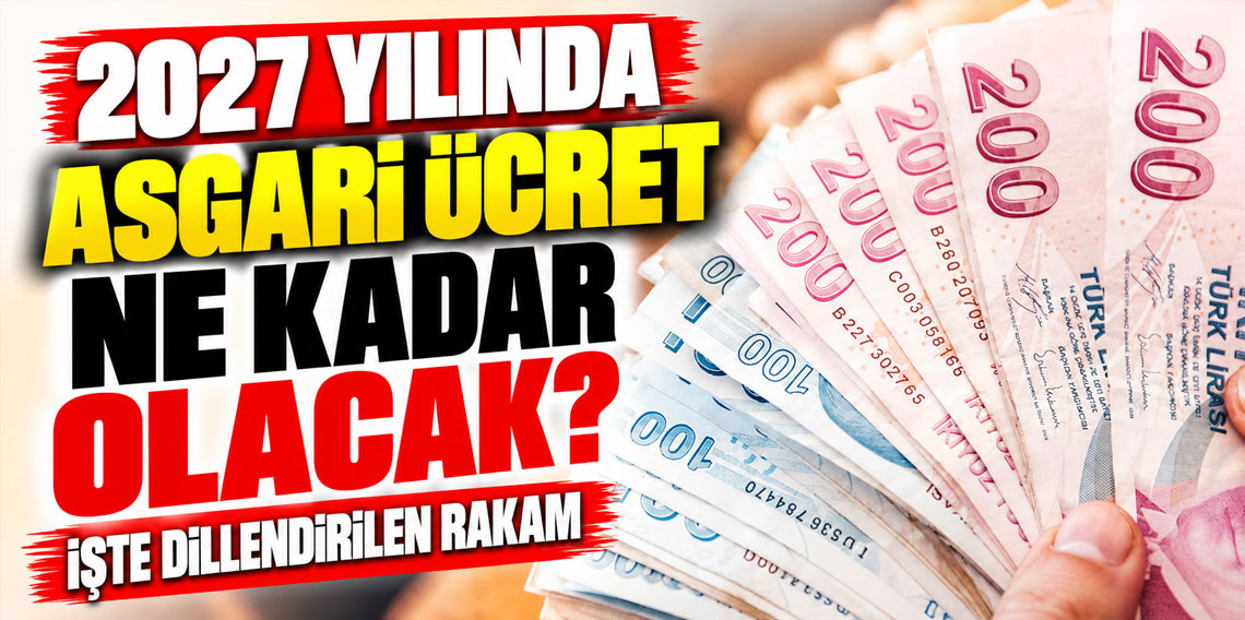 2027 yılında asgari ücret ne kadar olacak? İşte dillendirilen rakam