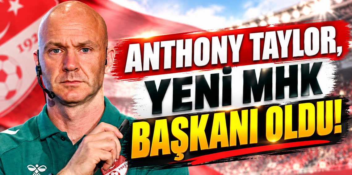 Anthony Taylor, yeni MHK Başkanı oldu!