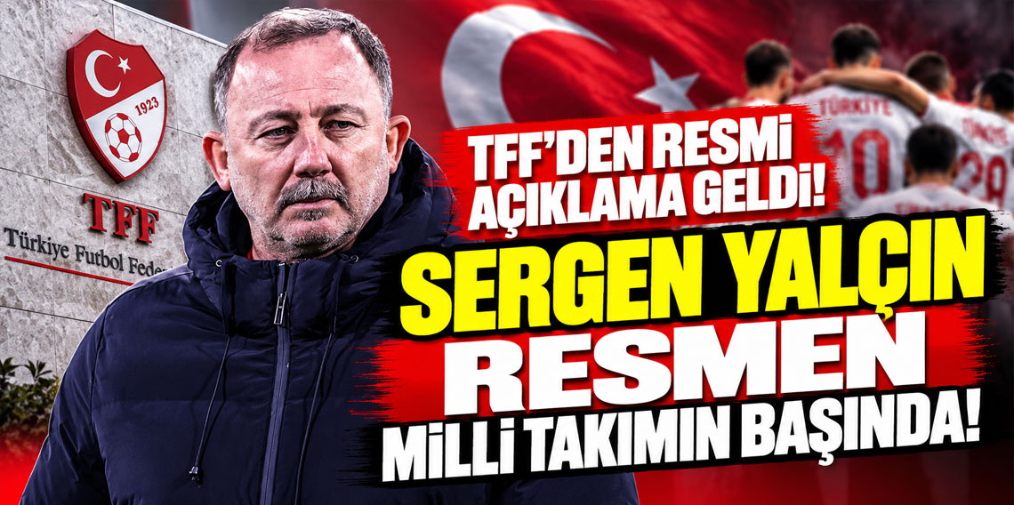 TFF'DEN RESMİ AÇIKLAMA GELDİ: SERGEN YALÇIN İLE 4 YILLIK SÖZLEŞME İMZALANACAK!