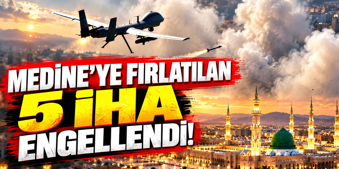 Medine ve Doğu bölgelerine doğru fırlatılan 5 İHA engellendi