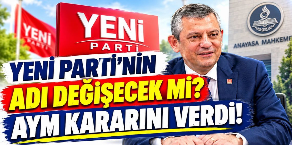 Yeni Parti'nin ismi değişmeyecek! AYM, Yenilik Partisi'nin itirazını reddetti