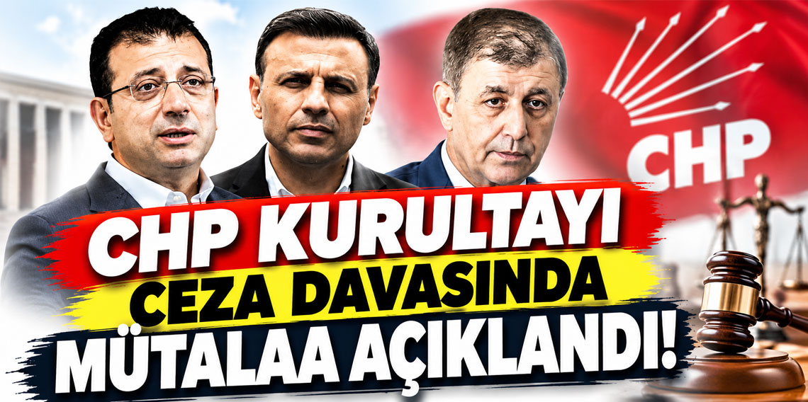 CHP Kurultayı ceza davasında mütalaa açıklandı!