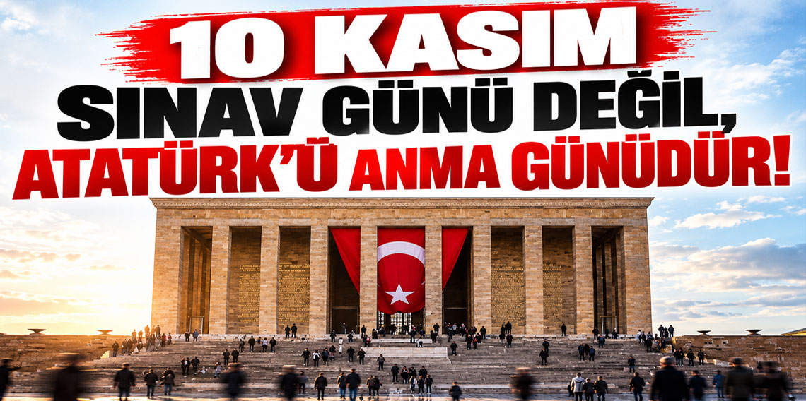 Eğitim-İş’ten MEB’e 10 Kasım Çağrısı: Atatürk’ü Anma Gününde Sınav Yapılmasın!