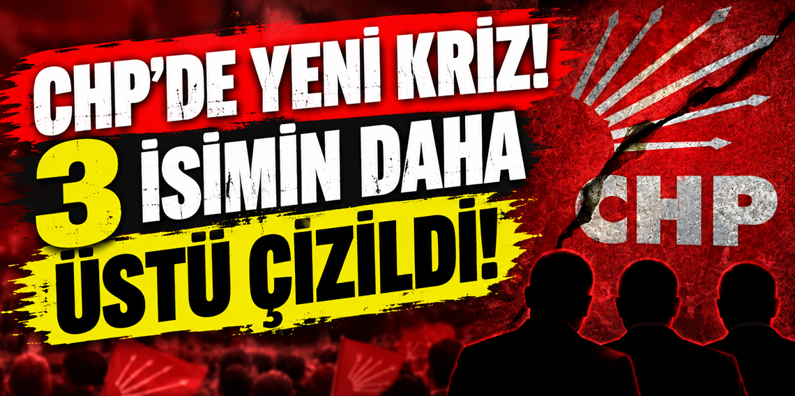 CHP'de yeni Kriz! Üç isimin daha üstü çizildi