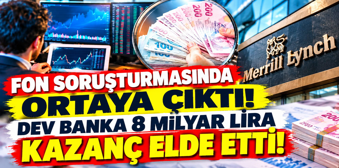 Fon soruşturmasında ortaya çıktı dev banka 8 milyar lira kazanç elde etti