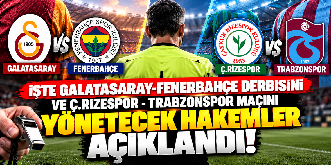 İşte Galatasaray-Fenerbahçe derbisini ve Ç.Rizespor - Trabzonspor maçını yönetecek hakemler açıklandı!