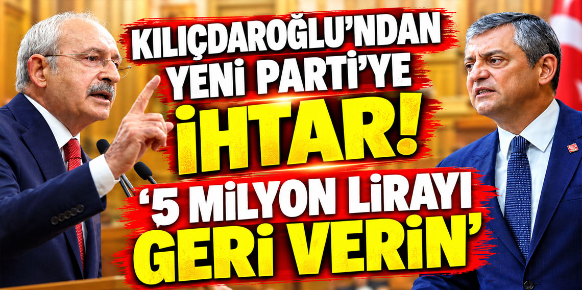 Kılıçdaroğlu'ndan Yeni Parti'ye ihtar: 5 milyon lirayı geri verin