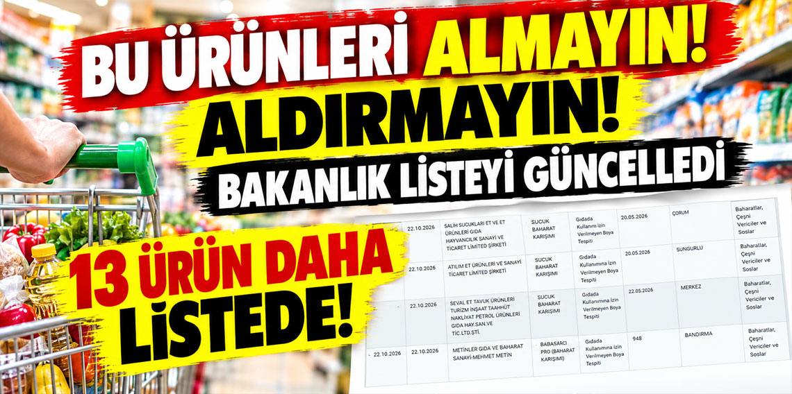 Bakanlığın Sağlığı Tehlikeye Düşüren Gıdalar listesini güncelledi: 13 ürün daha listede!
