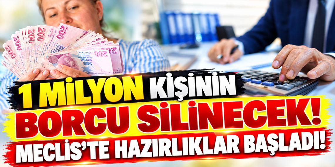 1 milyon kişinin borcu silinecek! Meclis'te hazırlıklar başladı