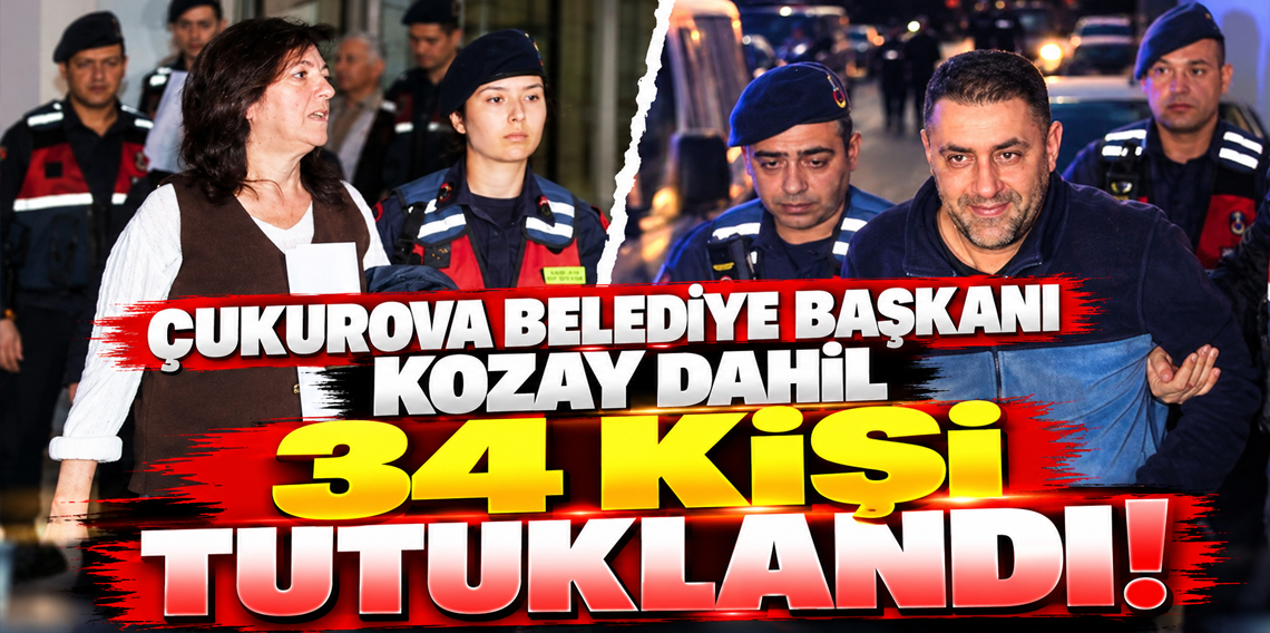 Çukurova Belediye Başkanı Kozay dahil 34 kişi tutuklandı!