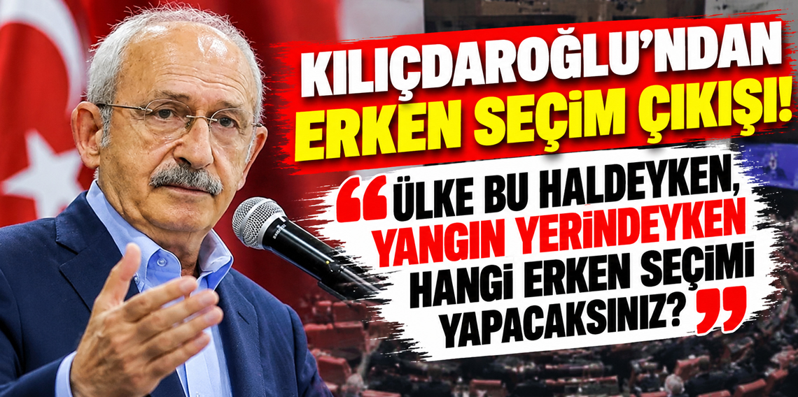 Kılıçdaroğlu'ndan erken seçim çıkışı: Ülke bu haldeyken...