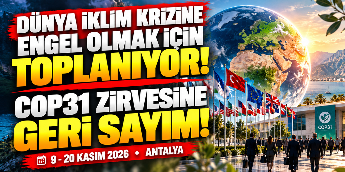 COP31 Antalya Ne Zaman Yapılacak? COP31 Nedir, Ne Anlama Geliyor?