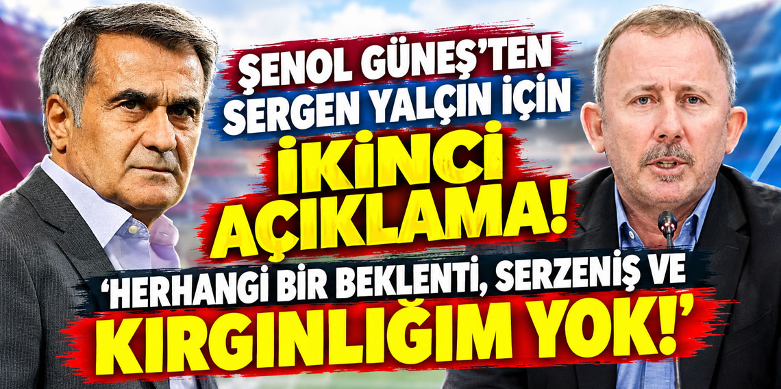ŞENOL GÜNEŞ'TEN SERGEN YALÇIN İÇİN İKİNCİ AÇIMLAMA! ''HERHANGİ BİR BEKLENTİ, SERZENİŞ VE KIRGINLIĞIM YOK!''