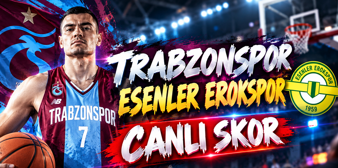 Trabzonspor: 52-Esenler Erokspor:40 (CANLI SKOR)