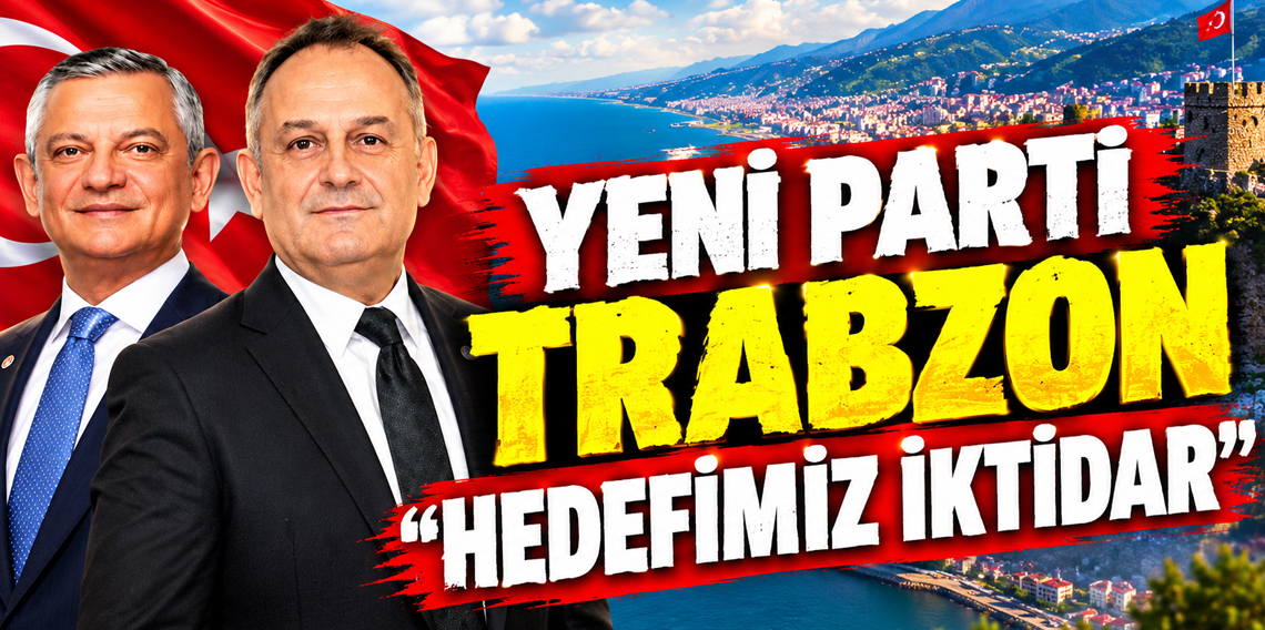 YENİ Parti Trabzon'da Tek Hedef İktidar
