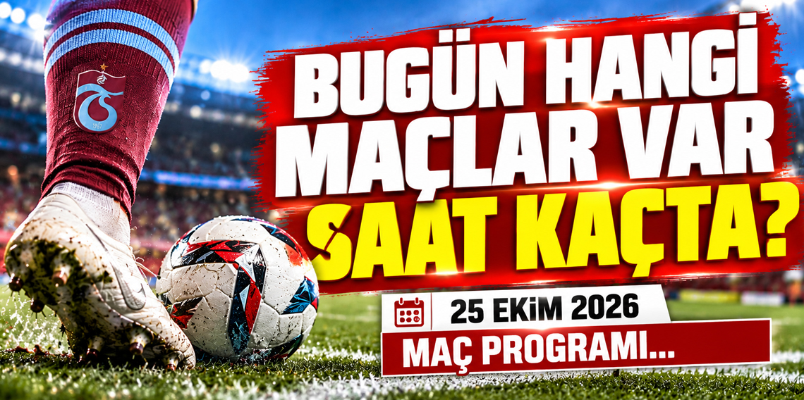 TV’de Bugün Hangi Maç Hangi Kanalda? 25 Ekim 2026 Canlı Maç Programı