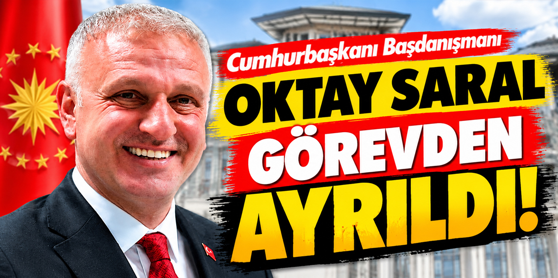 Cumhurbaşkanı Başdanışmanı Oktay Saral görevden ayrıldı!