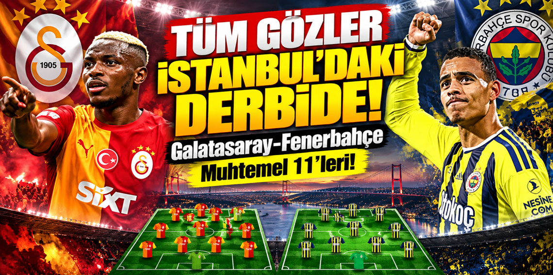 Galatasaray-Fenerbahçe derbisinde muhtemel 11’ler! 