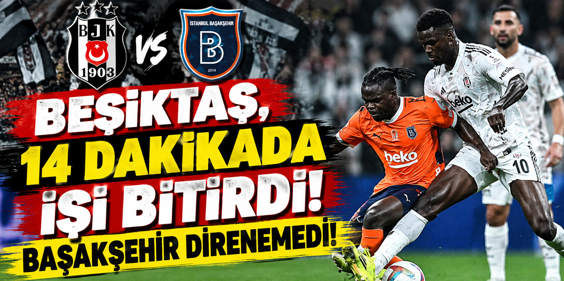Beşiktaş İkinci Yarıda Açıldı! Başakşehir’i 2-0 Mağlup Etti