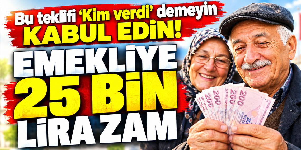 Emekliye 25 bin lira zam!