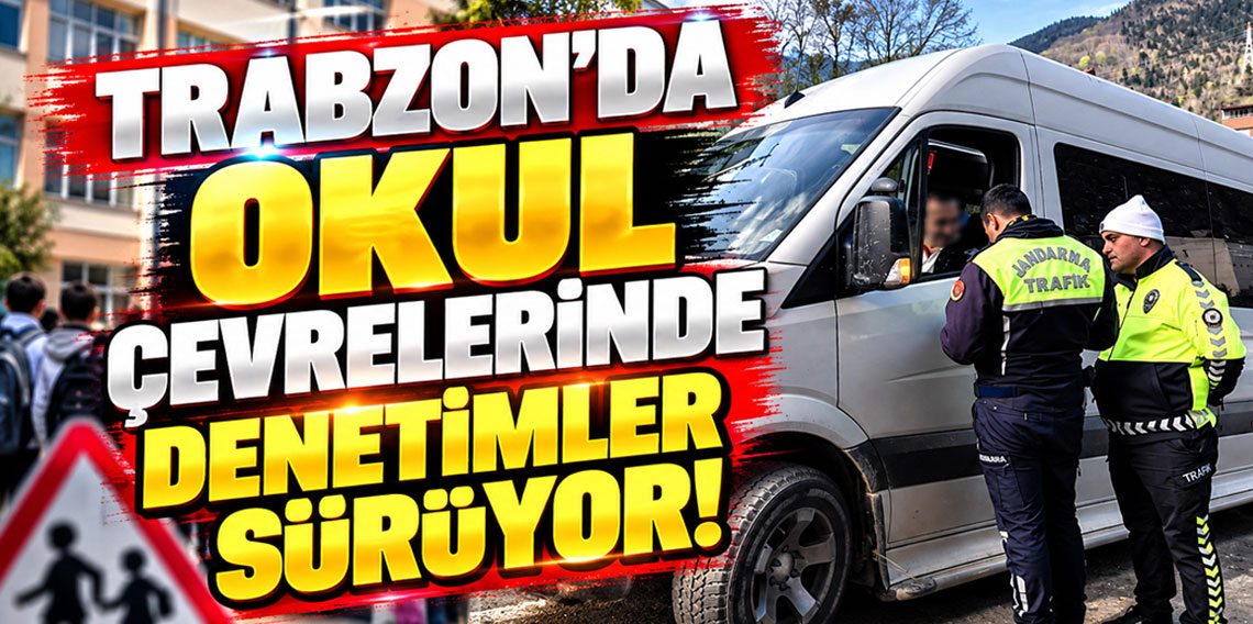 Trabzon’da okul çevreleri ve servislerde güvenlik denetimleri sürüyor
