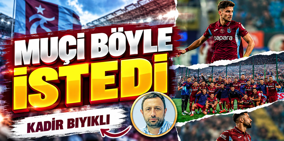 Kadir Bıyıklı: Muçi Böyle İstedi