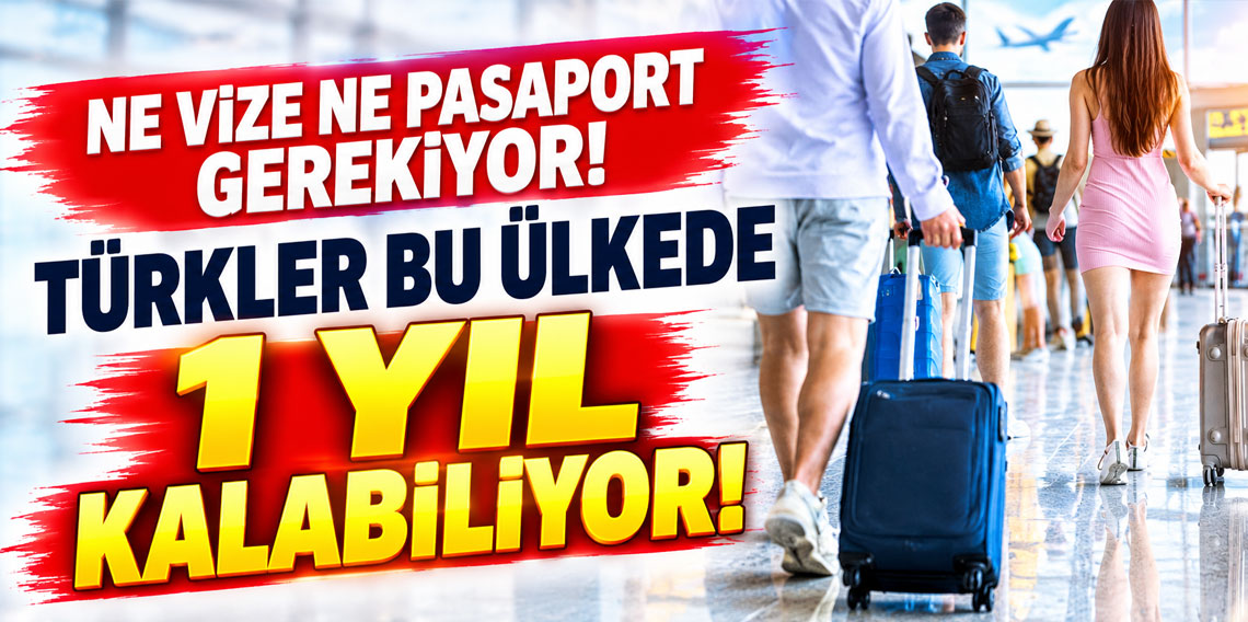 Ne vize ne pasaport gerekiyor! Türkler bu ülkede 1 yıl boyunca kalabiliyor
