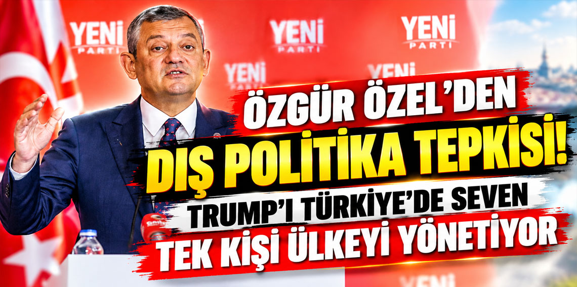 Özgür Özel: Trump'ı Türkiye'de seven tek kişi ülkeyi yönetiyor