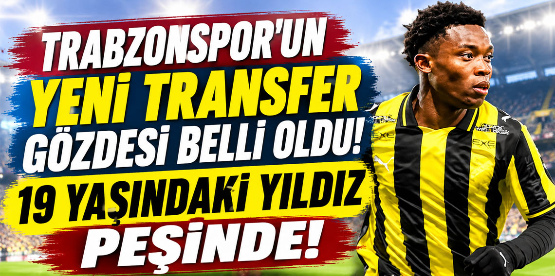 Trabzonspor'un yeni transfer gözdesi belli oldu! 19 yaşındaki yıldızın peşinde