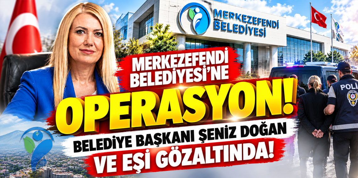 Merkezefendi Belediyesi'ne operasyon! Belediye Başkanı Şeniz Doğan ve eşi gözaltında!