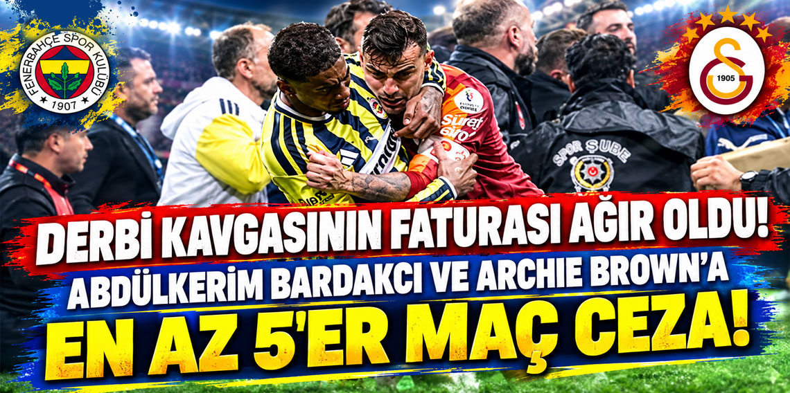 ABDÜLKERİM BARDAKÇI VE ARCHİE BROW'A EN AZ 5'ER MAÇ CEZA!