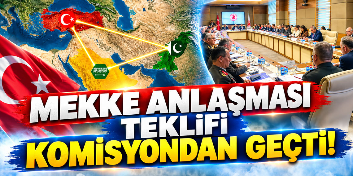 Mekke Anlaşması teklifi komisyondan geçti!