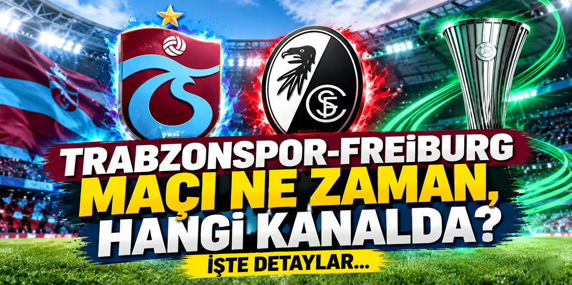 Trabzonspor-Freiburg maçı ne zaman, hangi kanalda? İşte detaylar...