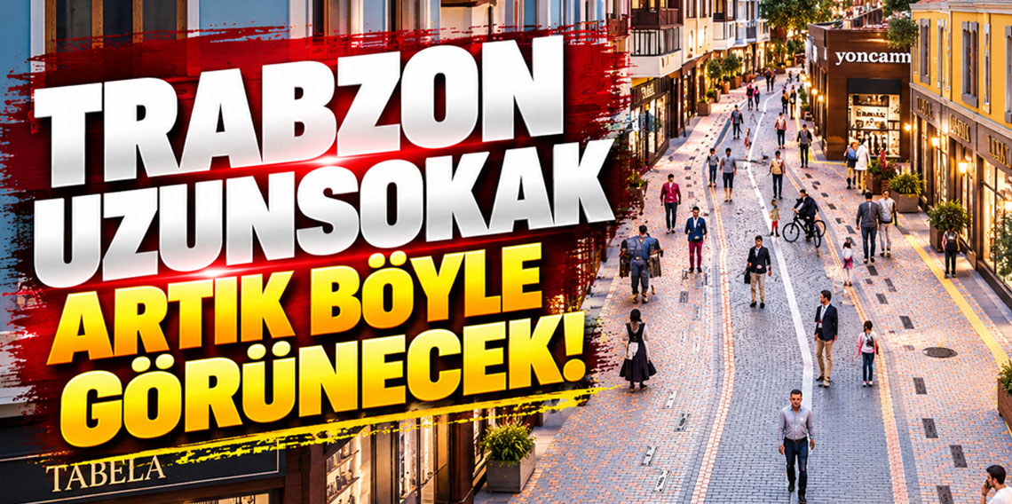Trabzon Uzun Sokak’ta yenileme başlıyor! Tarih belli oldu