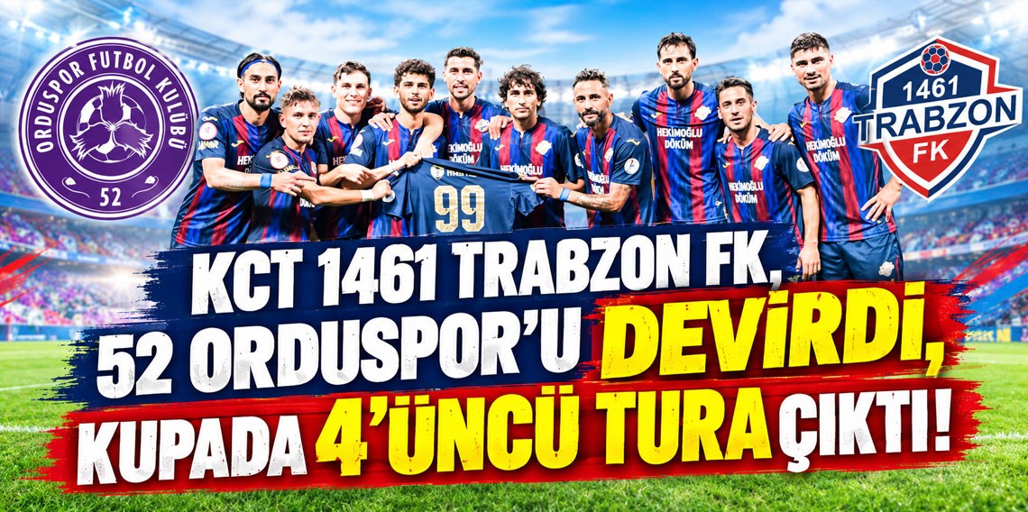 KCT 1461 TRABZON FK, 52 ORDUSPOR'U DEVİRDİ, KUPADA 4'ÜNCÜ TURA ÇIKTI!