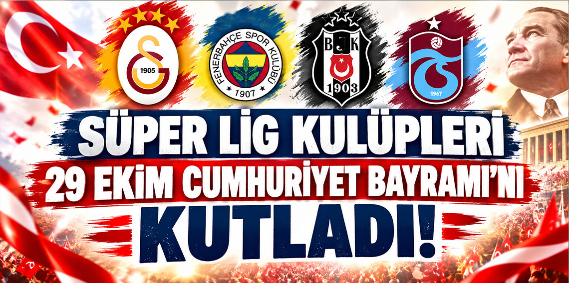 Süper Lig kulüpleri, 29 Ekim Cumhuriyet Bayramı'nı kutladı