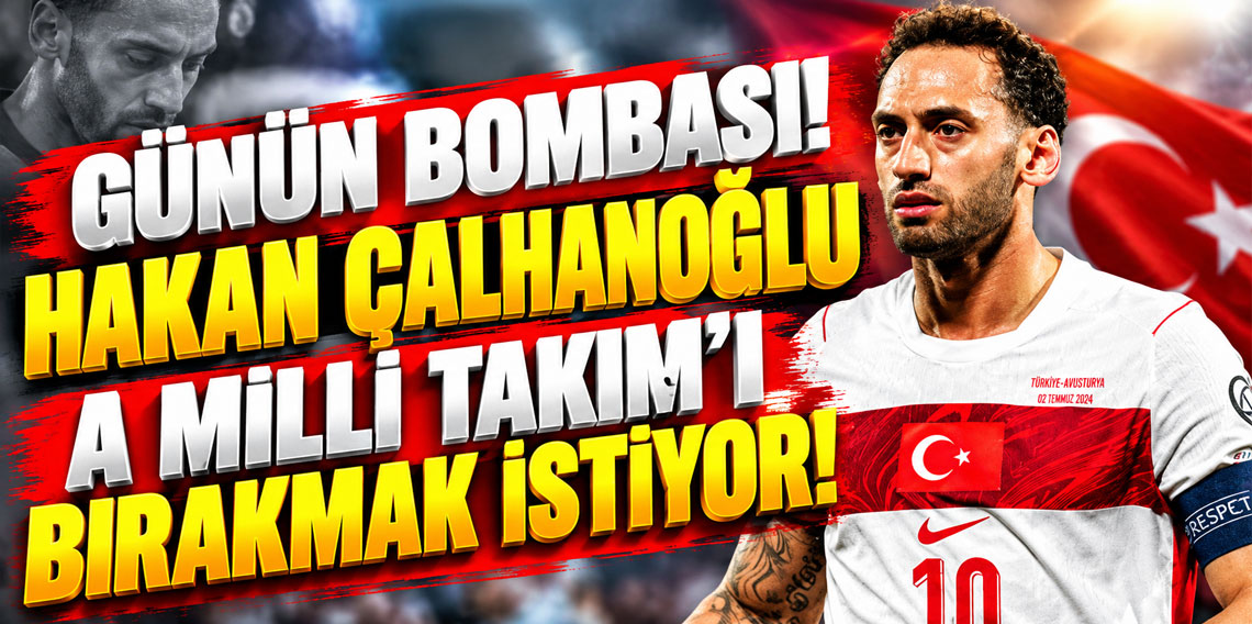Günün bombası! Hakan Çalhanoğlu A Milli Takım'ı bırakmak istiyor!