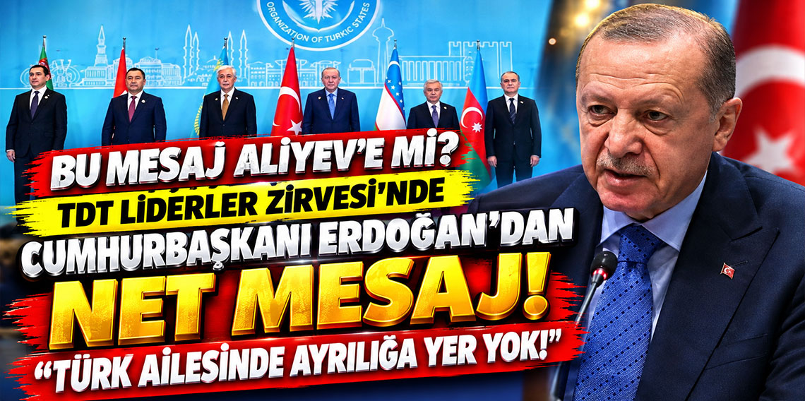 TDT Liderler Zirvesi'nde Cumhurbaşkanı Erdoğan'dan net mesaj: Türk ailesinde ayrılığa yer yok