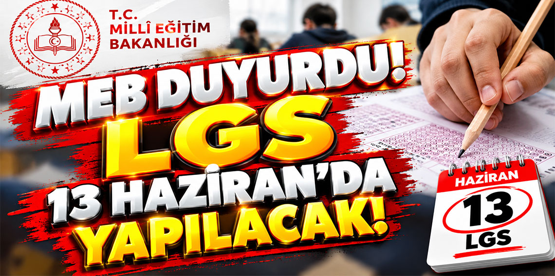 MEB duyurdu! LGS 13 Haziran'da yapılacak!