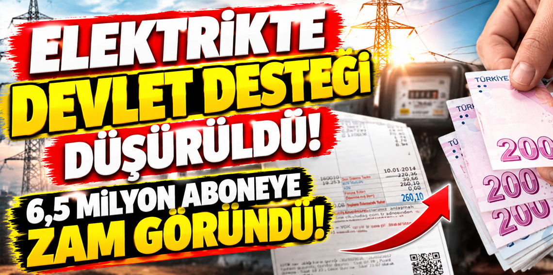 Elektrikte devlet desteği düşürüldü! 6,5 milyon aboneye zam göründü