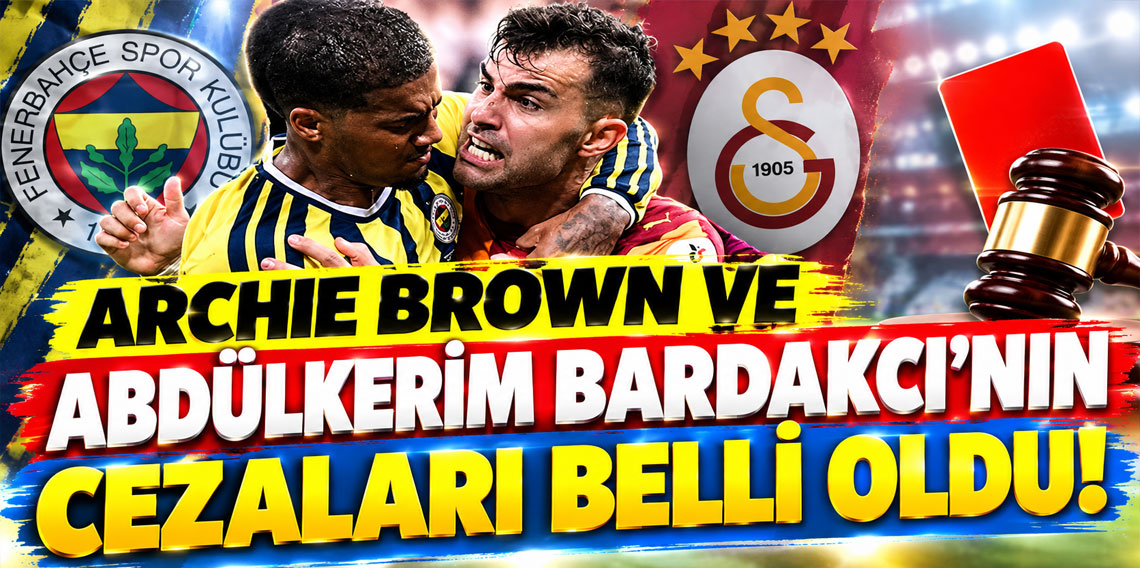 Archie Brown ve Abdülkerim Bardakcı'nın cezaları belli oldu!