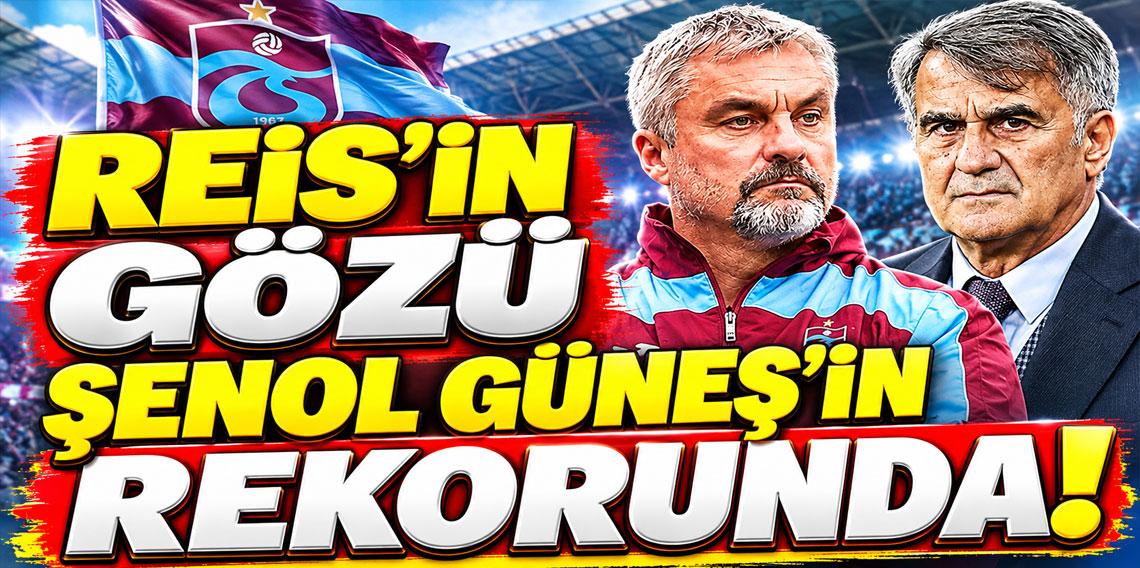 REİS'İN GÖZÜ ŞENOL GÜNEŞ'İN REKORUNDA!