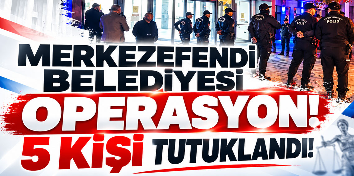 Merkezefendi Belediyesi operasyonunda 5 kişi tutuklandı